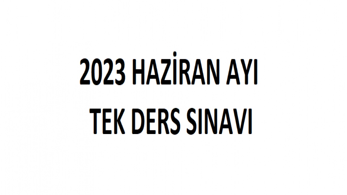 2023 HAZİRAN AYI TEK DERS SINAVI 
